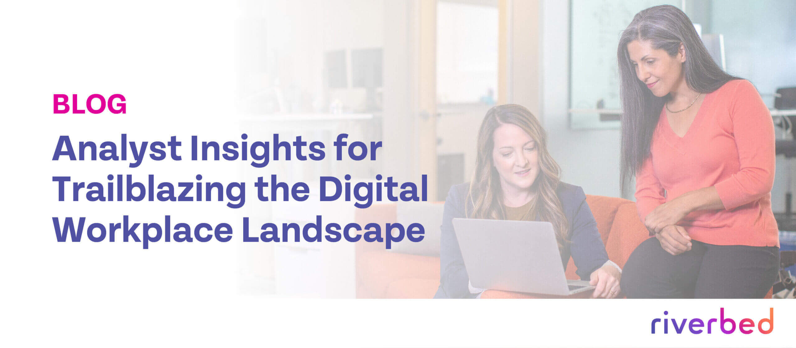Analyst Insights for Trailblazing the Digital Workplace Landscape