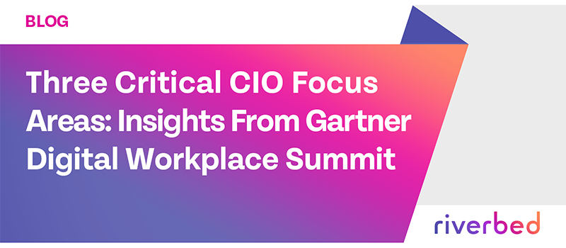 Three Critical CIO Focus Areas: Insights From Gartner Digital Workplace Summit