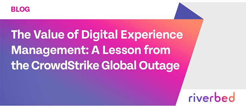 The Value of Digital Experience Management: A Lesson from the CrowdStrike Global Outage